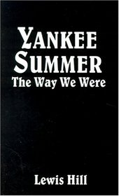 Yankee Summer: The Way We Were: Growing Up in Rural Vermont in the 1930s