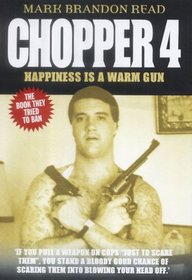 Chopper 4: Happiness Is a Warm Gun