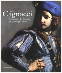 Guido Cagnacci: Protagonista Del Seicento Tra Caravaggio E Reni Guido Cagnacci (Italian Edition)