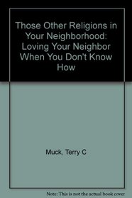 Those Other Religions in Your Neighborhood: Loving Your Neighbor When You Don't Know How