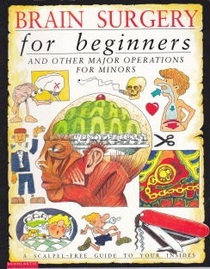 Brain surgery for beginners and other major operations for minors