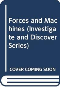 Forces and Machines (Investigate and Discover Series)