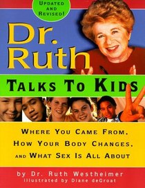 Dr. Ruth Talks To Kids : Where You Came From, How Your Body Changes, and What Sex Is All About