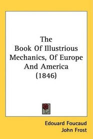 The Book Of Illustrious Mechanics, Of Europe And America (1846)