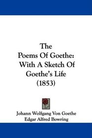 The Poems Of Goethe: With A Sketch Of Goethe's Life (1853)