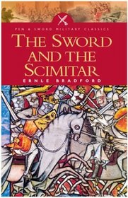 The Sword and the Scimitar: The Saga of the Crusades (Pen  Sword Military Classics)