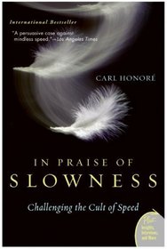 In Praise of Slowness : Challenging the Cult of Speed (Insight)