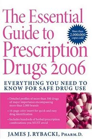 The Essential Guide to Prescription Drugs 2006: Everything You Need To Know For Safe Drug Use (Essential Guide to Prescription Drugs)