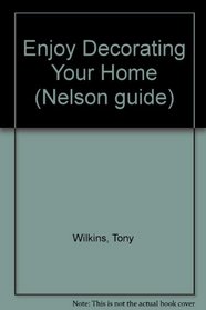 Enjoy Decorating Your Home (Nelson guide)