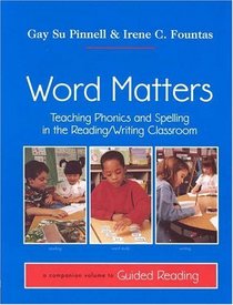 Word Matters : Teaching Phonics and Spelling in the Reading/Writing Classroom