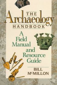 The Archaeology Handbook : A Field Manual and Resource Guide