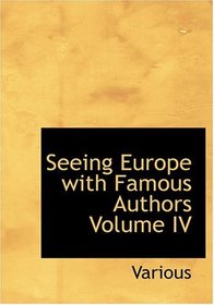 Seeing Europe with Famous Authors  Volume IV (Large Print Edition)
