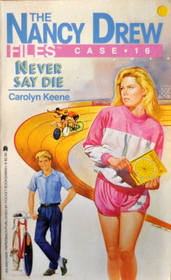 Never Say Die (Nancy Drew Files #16)
