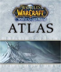 World of the Warcraft Atlas: Wrath of the Lich King (Brady Games - World of Warcraft)