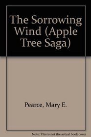 Sorrowing Wind,The (Apple Tree Saga)