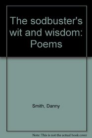 The sodbuster's wit and wisdom: Poems