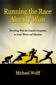 Running the Race Already Won - Wrestling with the Church's Response to Jesus' Mercy and Mandate