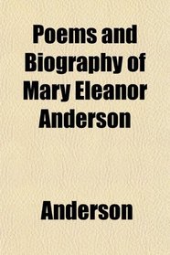 Poems and Biography of Mary Eleanor Anderson