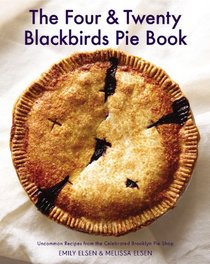 Four & Twenty Blackbirds Pie Book: Uncommon Recipes from the Celebrated Brooklyn Pie Shop