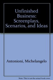 Unfinished Business: Screenplays, Scenarios, and Ideas