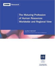 The Maturing Profession of Human Resources: in the United States of America Survey Report (Shrm Research)