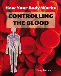Controlling the Blood (How Your Body Works)