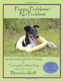 Puppy Problems? No Problem!: A Survival Guide for Finding & Training Your New Dog