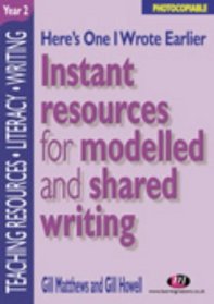 Here's One I Wrote Earlier, Year 2: Instant Resources for Modelled and Shared Writing (Teaching Resources)