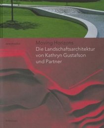 Moving Horizons: Die Landschaftsarchitektur von Kathryn Gustafson und Partner (German Edition)