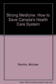 Strong Medicine: How to Save Canada's Health Care System
