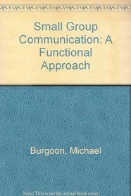 Small Group Communication: A Functional Approach