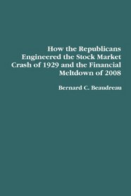 How the Republicans Engineered the Stock Market Crash of 1929 and the Financial Meltdown of 2008