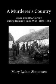 A Murderer's Country: Joyce Country, Galway, During Ireland's Land War (1879-1882)