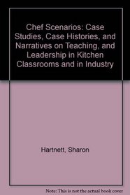 Chef Scenarios: Case Studies, Case Histories, and Narratives on Teaching, and Leadership in Kitchen Classrooms and in Industry