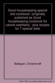 Good housekeeping special diet cookbook: (originally published as Good housekeeping cookbook for calorie watchers) : plus recipes for 7 special diets