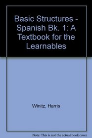 Basic Structures - Spanish Bk. 1: A Textbook for the Learnables
