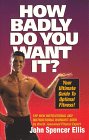 How Badly Do You Want It?  Your Ultimate Guide To Optimal Fitness