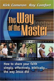 The Way Of The Master: How to Share Your Faith Simply, Effectively, Biblically-- The Way Jesus Did