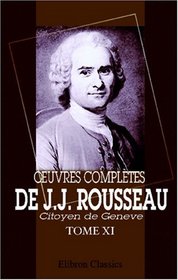 ?uvres compltes de J.J. Rousseau, citoyen de Genve: Tome XI. Dictionnaire de Musique. Tome 1 (French Edition)