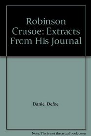 Robinson Crusoe: Extracts From His Journal