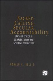 Sacred Calling Secular Accountability: Law and Ethics in Complementary and Spiritual Counseling