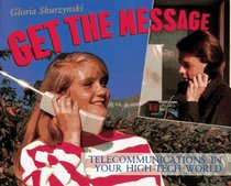 Get the Message: Telecommunications in Your High-Tech World (Your High-Tech World Books)