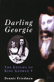 Darling Georgie: The Enigma of King George V