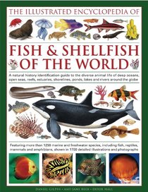 The Illustrated Encyclopedia of Fish & Shellfish of the World: A natural history identification guide to the diverse animal life of deep oceans, open seas, ... 1700 illustrations, maps and photographs
