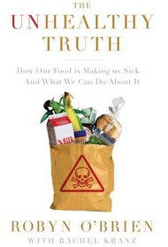 The Unhealthy Truth: How Our Food is Making us Sick -- And What We Can Do About It