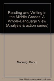 Reading and Writing in the Middle Grades: A Whole-Language View (Analysis and Action Series) (Analysis and Action Series)