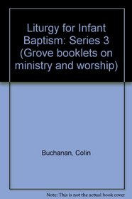 Liturgy for Infant Baptism: Series 3 (Grove booklets on ministry and worship)