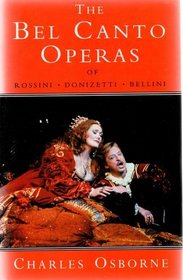 The Bel Canto Operas: A Guide to the Operas of Rossini, Bellini, and Donizetti