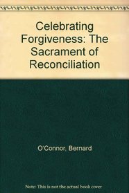 Celebrating Forgiveness: The Sacrament of Reconciliation