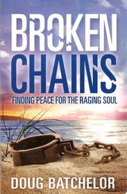 Broken Chains: Finding Peace for the Raging Soul